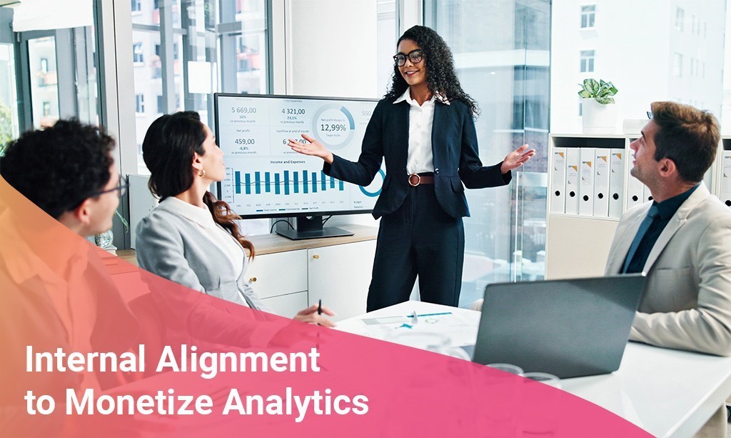 Internal alignment to monetize analytics